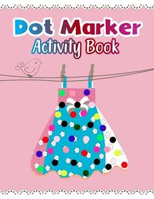 Dot Marker Activity Book: Dresses: A Dot Markers Coloring Book For Toddlers, Preschoolers And Kindergarteners, Cute Gift Ideas for Kids Who Loves Dres