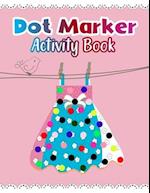 Dot Marker Activity Book: Dresses: A Dot Markers Coloring Book For Toddlers, Preschoolers And Kindergarteners, Cute Gift Ideas for Kids Who Loves Dres