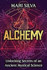 Alchemy: Unlocking Secrets of an Ancient Mystical Science 