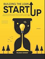 Building The Lean Startup: How to find a Profitable Business Model and Creating a Growth Engine | Navigate Extreme Uncertainties by Testing Scientific