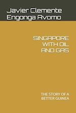 SINGAPORE WITH OIL AND GAS: THE STORY OF A BETTER GUINEA 