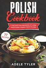 Polish Cookbook: 77 Recipes For Preparing At Home Traditional Dishes From Poland 