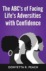 The ABC's of Facing Life's Adversities With Confidence