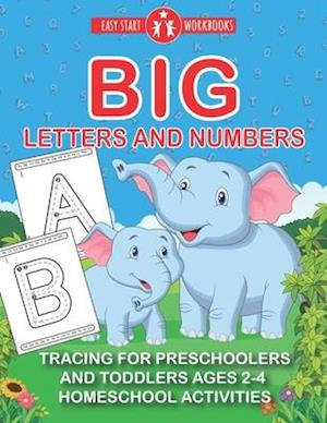 Big Letters And Numbers. Tracing For Preschoolers And Toddlers Ages 2-4.: Homeschool Activities.