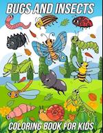 Bugs and Insects Coloring Book for Kids : Fun, Cute and Unique Coloring Pages for Boys and Girls with Beautiful Illustrations of Ladybug, Bee, Dragonf