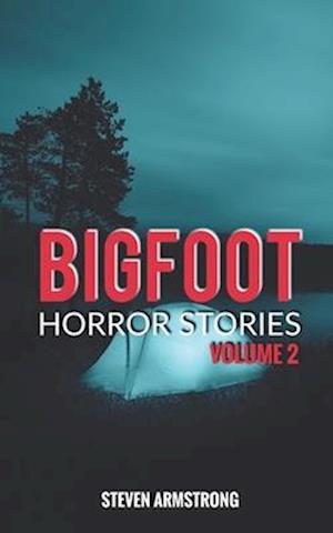 Bigfoot Horror Stories: Volume 2