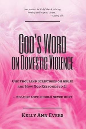 God's Word on Domestic Violence, LARGE PRINT: One Thousand Scriptures on Abuse and How God Responds to It ... because love should never hurt