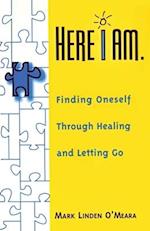 Here I Am: Finding Oneself Through Healing and Letting Go 