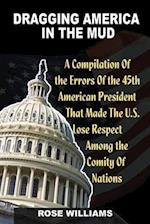 Dragging America in the Mud: A compilation of the errors that made the US lose respect among the comity of nation 