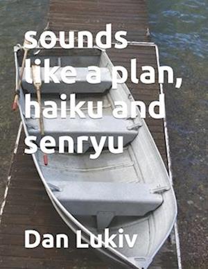 sounds like a plan, haiku and senryu