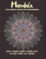 Mandala Coloring Book For Beginners Great Creative Heaven Coloring Book For Men Women and Children: Stress Relieving Mandala Designs for Adults Relaxa