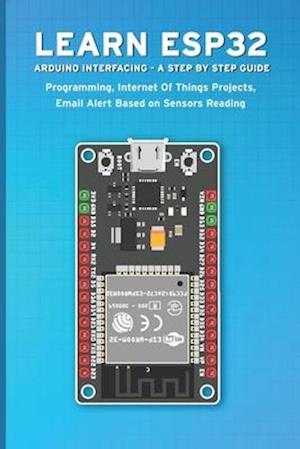 Learn Esp32 Arduino Interfacing - A Step by Step Guide