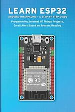 Learn Esp32 Arduino Interfacing - A Step by Step Guide