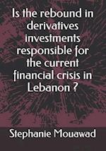 Is the rebound in derivatives investments responsible for the current financial crisis in Lebanon?
