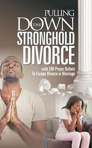 Pulling Down The Stronghold of Divorce