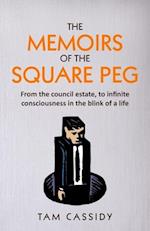 The Memoirs of the Square Peg: From the council estate, to infinite consciousness in the blink of a life 