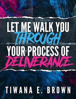 Let Me Walk You Through Your Process of Deliverance