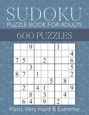 Sudoku Puzzle Book for Adults - 600 Puzzles - Hard, Very Hard & Extreme: Hard to Extreme Sudoku Puzzles with Full Solutions