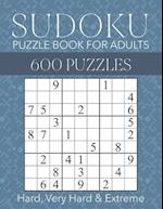 Sudoku Puzzle Book for Adults - 600 Puzzles - Hard, Very Hard & Extreme: Hard to Extreme Sudoku Puzzles with Full Solutions 