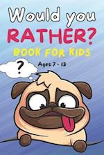 Would You Rather Book for Kids ages 7-13: Silly Choices, Challenging Situations and Hilarious Scenarios for kids, Teens and Adults 