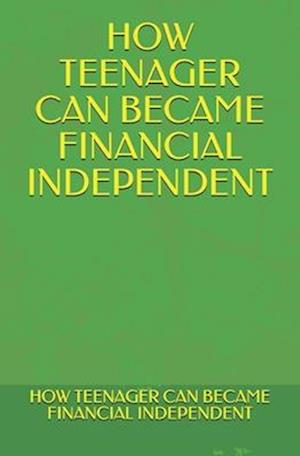 How Teenager Can Became Financial Independent