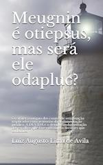 Meugnin É Otiepsus, Mas Será Ele Odapluc?