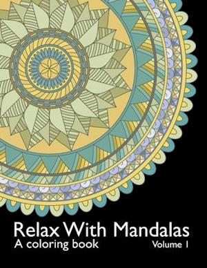 Relax With Mandalas: A Coloring Book - Volume 1