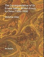 The Correspondence of Sir Ernest Satow, British Envoy in China (1900-1906) : Volume One 