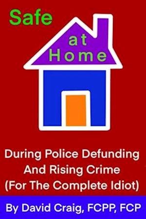 SAFE AT HOME During Police Defunding and Rising Crime