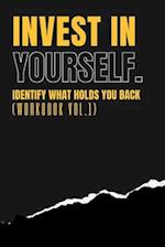 Invest In Yourself - IDENTIFY WHAT HOLDS YOU BACK WORKBOOK (Vol 1) 