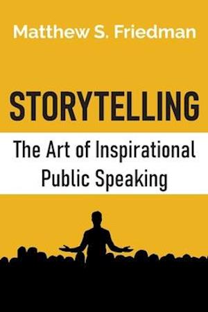 Storytelling: The Art of Inspirational Public Speaking