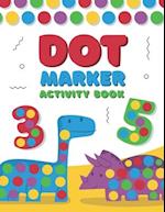 Dot Marker Activity Book: A Dot Art Coloring Book for Toddlers | Alphabet | Numbers | Dinosaurs 