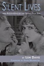 Silent Lives: 100 Biographies of the Silent Film Era 