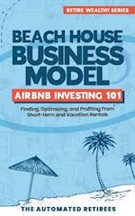 Beach House Business Model Airbnb Investing 101: Finding, Optimizing, and Profiting From Short-term and Vacation Rentals 