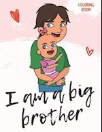 I Am a Big Brother Coloring Book: For Brother with a New Baby Sibling | I Am Going to be a Big Brother Activity Book with Cute Animals & Inspirational