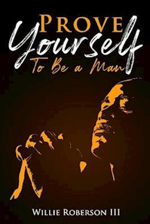 Prove Yourself To Be a Man