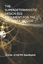 THE SUPERDETERMINISTIC DESIGN (SD) ARGUMENT FOR THE EXISTENCE OF GOD 