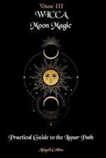 Wicca Moon Magic: Practical Guide to the Lunar Path 