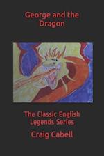 George and the Dragon: The Classic English Legends Series 