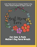 Color Paste And Cut A Happy Mother's Day Paper Flower Wreath For Ages 5 And Up Cut, Color & Paste Mother's Day Floral Wreath