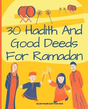 30 Hadith and Good Deeds for Ramadan | Islam Made Easy for Kids: Islamic Books for Children