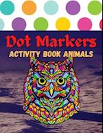 Dot Markers Activity Book Animals : 100 Animals to Color, for Toddlers, Preschool, and Kindergarten Kids 