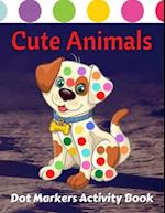 Cute Animals Dot Markers Activity Book: Fun & easy guided big dots with cute animals perfect for toddlers & kids 4+ girls or boys Dot marker ... book 