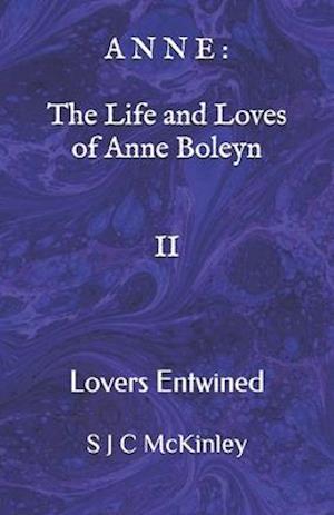 Anne: The Life and Loves of Anne Boleyn II: Lovers Entwined