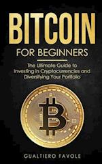 Bitcoin for beginners: The Ultimate Guide to Investing in Cryptocurrencies and Diversifying Your Portfolio 