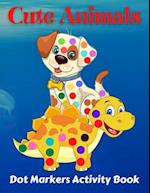 Cute Animals Dot Markers Activity Book: Fun & easy guided big dots with cute animals perfect for toddlers & kids 4+ girls or boys Dot marker ... book 
