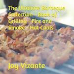 The Ultimate Barbeque Collection - Book of Grilling - Fire and Smoke - Hot Coals 