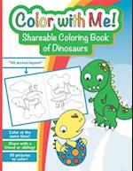 Color with Me! Shareable Coloring Book of Dinosaurs: For kids ages 3-8 