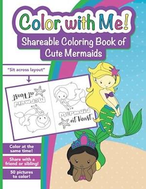 Color with Me! Shareable Coloring Book of Cute Mermaids