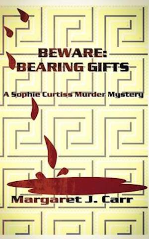 BEWARE: BEARING GIFTS: A Sophie Curtiss Murder Mystery